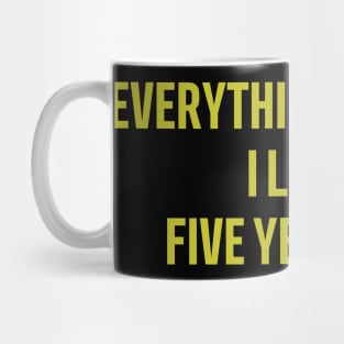 everything you like i liked five years ago Mug